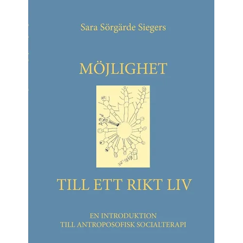 Möjlighet till ett rikt liv: En introduktion till antroposofisk socialterapi