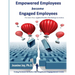 Empowered Employees are Engaged Employees: Using Science to Solve the Employee Engagement Crisis: The Smart Way to Manage Emotions, and Improve Core S