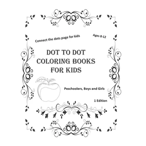 Dot to dot coloring books for kids ages 8-12: connect the dots page for kids preschoolers, byos and girls ( 1 Edition ): 100 page size 8,5_11 inch