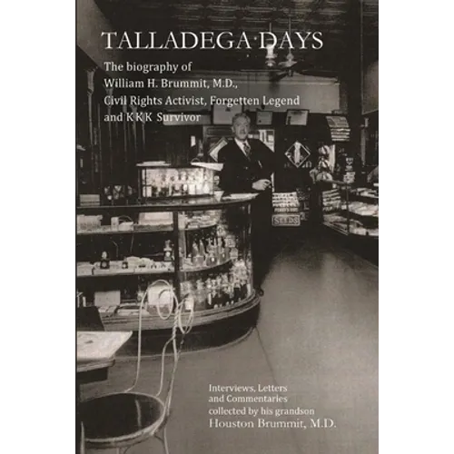 Talladega Days: The biography of William H. Brummit, M.D., Civil Rights Activist, Forgotten Legend and KKK Survivor