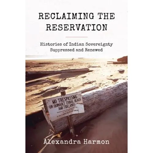 Reclaiming the Reservation: Histories of Indian Sovereignty Suppressed and Renewed
