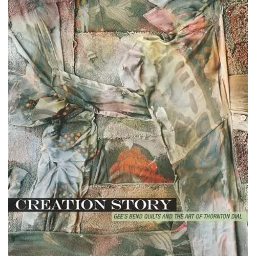 Creation Story: Gee's Bend Quilts and the Art of Thornton Dial