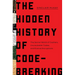 The Hidden History of Code-Breaking: The Secret World of Cyphers, Uncrackable Codes, and Elusive Encryptions