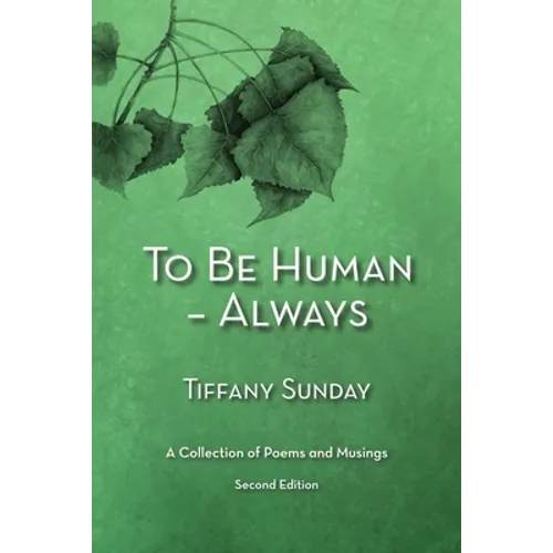 To Be Human - Always a Collection of Poems and Musings Second Edition: A Collection of Poems and Musings