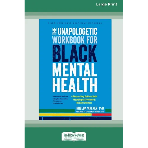 The Unapologetic Workbook for Black Mental Health: A Step-by-Step Guide to Build Psychological Fortitude and Reclaim Wellness (16pt Large Print Format