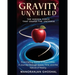 Gravity Unveiled: The Hidden Force That Shapes the Universe: From Falling Apples to Black Holes: A Journey Through Space, Time, and the Nature of Real