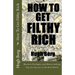 How To Get Filthy Rich: Business Strategies and Money-making Tips for Success in the Real World