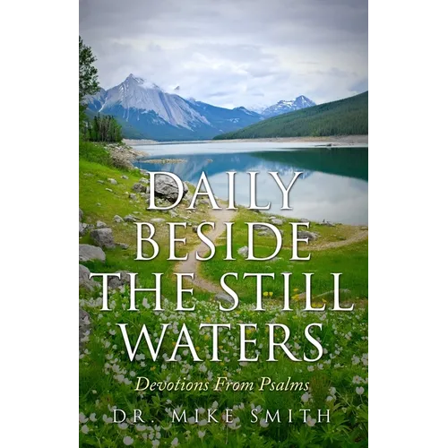 Daily Beside The Still Waters: Devotions From Psalms
