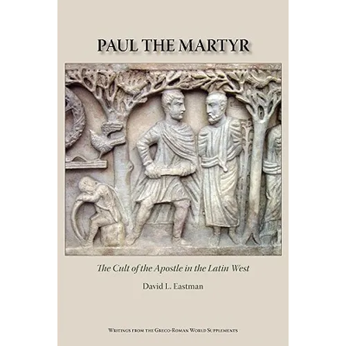 Paul the Martyr: The Cult of the Apostle in the Latin West