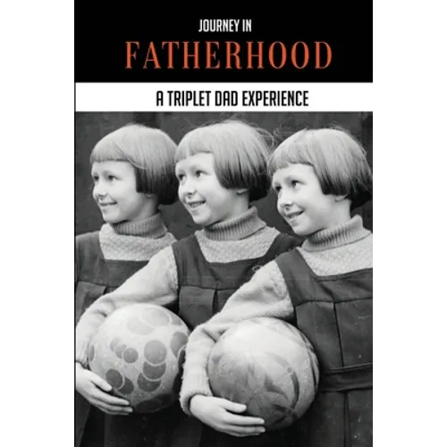 Journey In Fatherhood: A Triplet Dad Experience: My Story Animated Dad