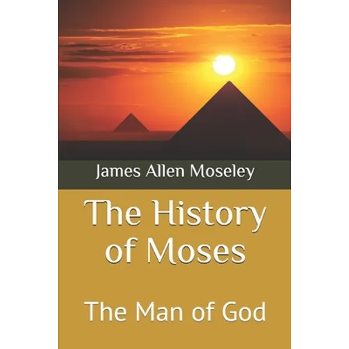 The History of Moses: The Man of God