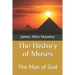 The History of Moses: The Man of God