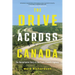 The Drive Across Canada: The Remarkable Story of the Trans-Canada Highway