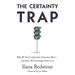 The Certainty Trap: Why We Need to Question Ourselves More--And How We Can Judge Others Less