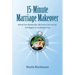 15-Minute Marriage Makeover: Refresh Your Relationship, Add Sizzle to Your Sex Life & Be Happier in Just Minutes a Day