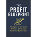 The Profit Blueprint: Strategies for Reducing Costs, Enhancing Efficiency, and Boosting Your Bottom Line