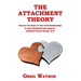 The Attachment Theory: Discover the Basics of Your Actual Relationships by Your Attachment Style using the Emotional Focused Therapy (EFT)