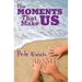 The Moments That Make Us