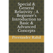 Special & General Relativity: A Beginner's Introduction to Basic & Advanced Concepts