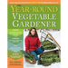 The Year-Round Vegetable Gardener: How to Grow Your Own Food 365 Days a Year, No Matter Where You Live
