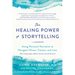 The Healing Power of Storytelling: Using Personal Narrative to Navigate Illness, Trauma, and Loss