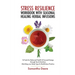 Stress Resilience Workbook with Seasonal Herbal Healing Infusions: 16 Tools for Balanced Health & Focused Energy through Tea & Nutrition Matching your
