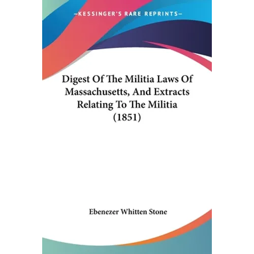 Digest Of The Militia Laws Of Massachusetts, And Extracts Relating To The Militia (1851)