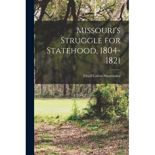 Missouri's Struggle for Statehood, 1804-1821