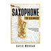 Saxophone For Beginners: Comprehensive Beginner's Guide to Learn and Play Saxophone Music and Songs