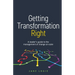 Getting Transformation Right: A Leader's Guide to the Management of Change at Scale
