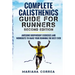 COMPLETE CALISTHENICS GUIDE For RUNNERS SECOND EDITION: AWESOME BODYWEIGHT EXERCISES AND WORKOUTS To MAKE YOUR RUNNING THE BEST EVER