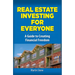 Real Estate Investing for Everyone: A Guide to Creating Financial Freedom