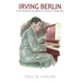 Irving Berlin: From Penniless Immigrant to America's Songwriter