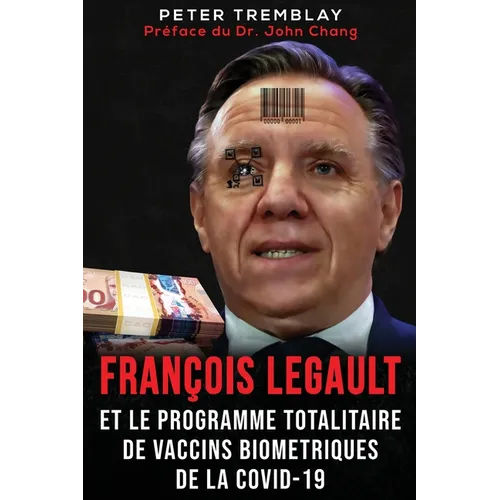 François Legault et Le Programme Totalitaire de Vaccins Biométriques de la Covid-19