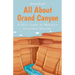 All About Grand Canyon: A Kid's Guide to Nature's Greatest Wonder