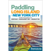 Paddling Long Island & New York City: The Best Sea Kayaking from Montauk to Manhasset Bay to Manhattan