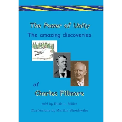 The Power of Unity the amazing Discoveries of Charles Fillmore