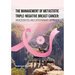The Management of Metastatic Triple-Negative Breast Cancer: An Integrated and Expeditionary Approach