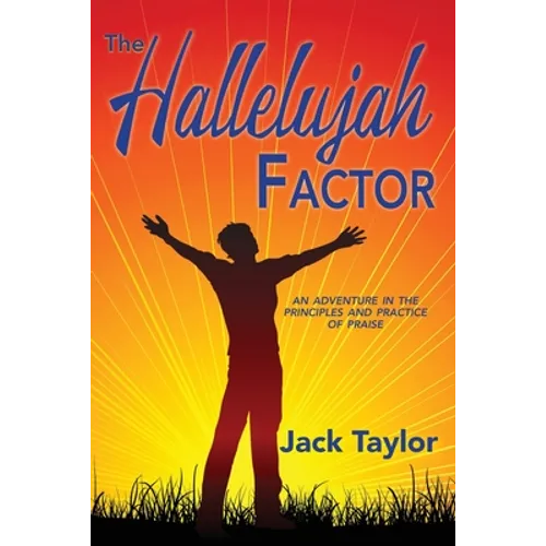 The Hallelujah Factor: An Adventure in the Principles and Practice of Praise