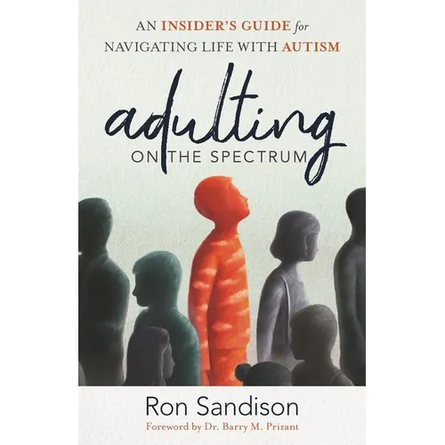 Adulting on the Spectrum: An Insider's Guide for Navigating Life with Autism