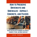 How to Preserve Driveways and Sidewalks - Asphalt, Concrete, and Pavers: Repair and Sealing Techniques for Asphalt, Concrete, Paver, and Brick Surface