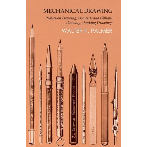 Mechanical Drawing - Projection Drawing, Isometric and Oblique Drawing, Working Drawings