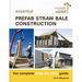 Essential Prefab Straw Bale Construction: The Complete Step-By-Step Guide