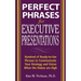 Perfect Phrases for Executive Presentations: Hundreds of Ready-To-Use Phrases to Use to Communicate Your Strategy and Vision When the Stakes Are High