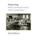 Prison Song: Music and Incarceration in the United States