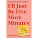 I'll Just Be Five More Minutes: And Other Tales from My ADHD Brain