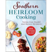 Southern Heirloom Cooking: 200 Treasured Feel-Good Recipes