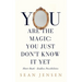 You Are The Magic: You Just Don't Know It Yet