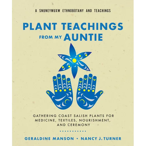 Plant Teachings from My Auntie: Gathering Coast Salish Plants for Medicine, Textiles, Nourishment, and Ceremony