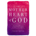 The Mother Heart of God